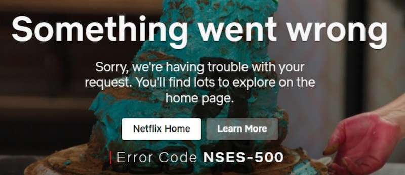 Netflix Something went wrong Sorry, we’re having trouble with your request Error Code NSES-500